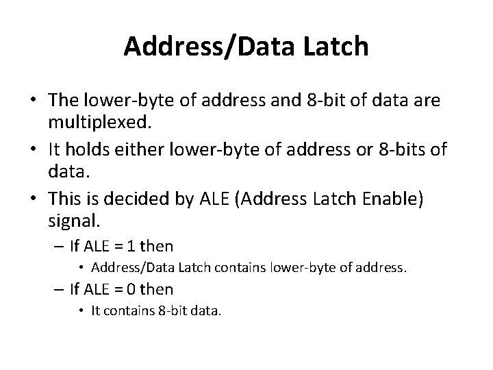 Address/Data Latch • The lower-byte of address and 8 -bit of data are multiplexed. Address/Data Latch • The lower-byte of address and 8 -bit of data are multiplexed.