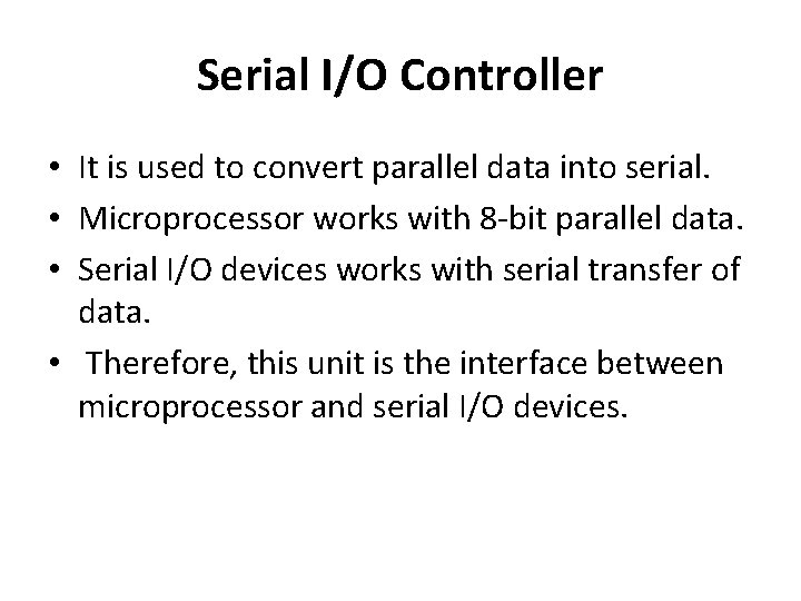 Serial I/O Controller • It is used to convert parallel data into serial. • Serial I/O Controller • It is used to convert parallel data into serial. •