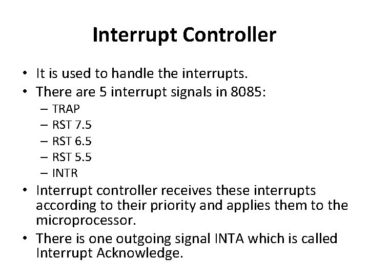 Interrupt Controller • It is used to handle the interrupts. • There are 5 Interrupt Controller • It is used to handle the interrupts. • There are 5