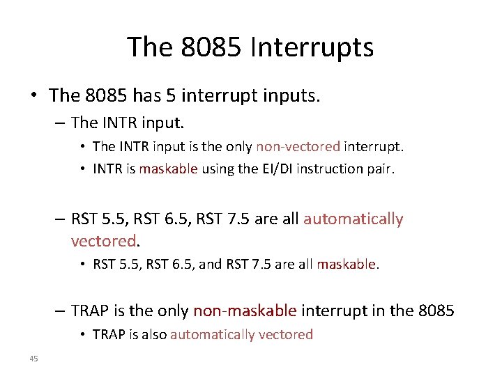 The 8085 Interrupts • The 8085 has 5 interrupt inputs. – The INTR input. The 8085 Interrupts • The 8085 has 5 interrupt inputs. – The INTR input.