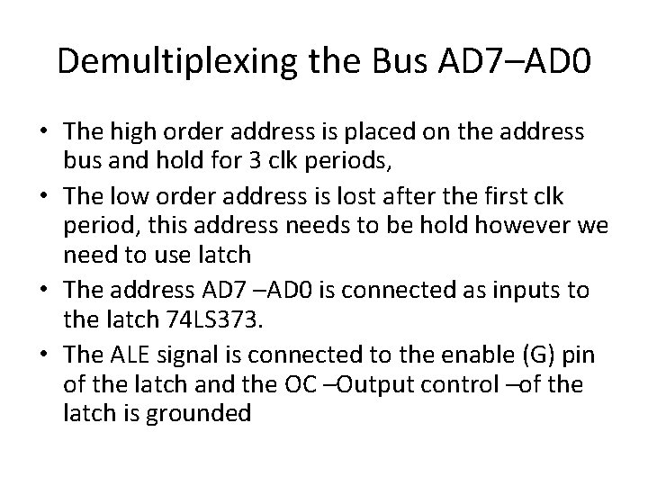 Demultiplexing the Bus AD 7–AD 0 • The high order address is placed on Demultiplexing the Bus AD 7–AD 0 • The high order address is placed on