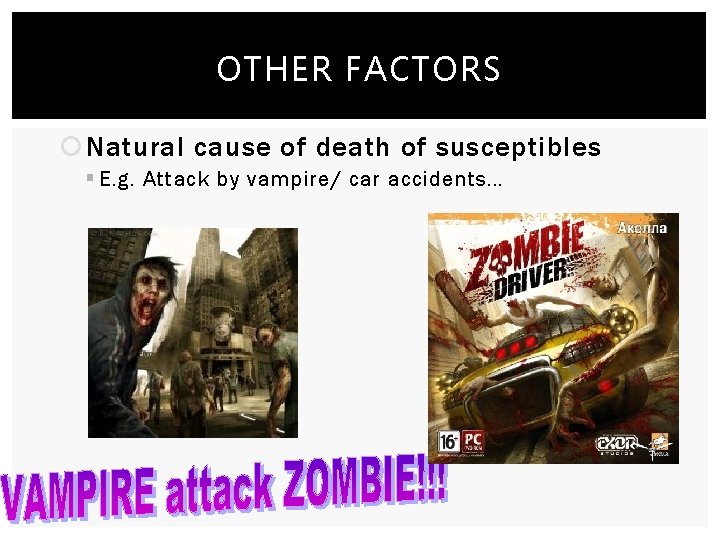 OTHER FACTORS Natural cause of death of susceptibles § E. g. Attack by vampire/