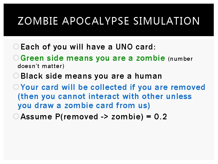 ZOMBIE APOCALYPSE SIMULATION Each of you will have a UNO card: Green side means