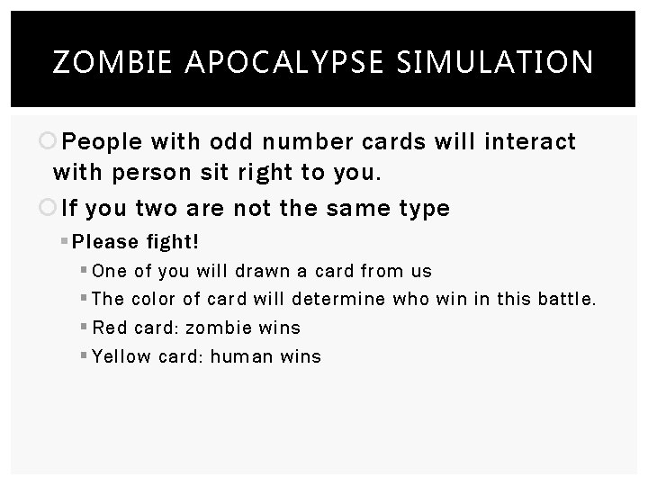 ZOMBIE APOCALYPSE SIMULATION People with odd number cards will interact with person sit right