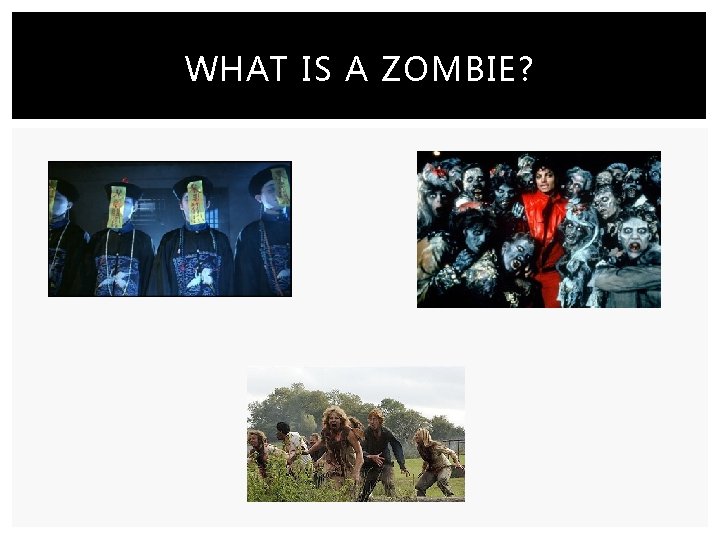 WHAT IS A ZOMBIE? 