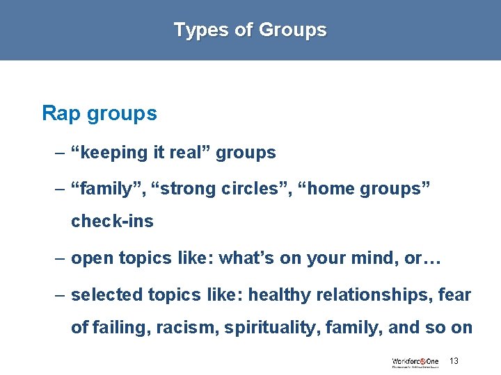 Types of Groups Rap groups – “keeping it real” groups – “family”, “strong circles”,