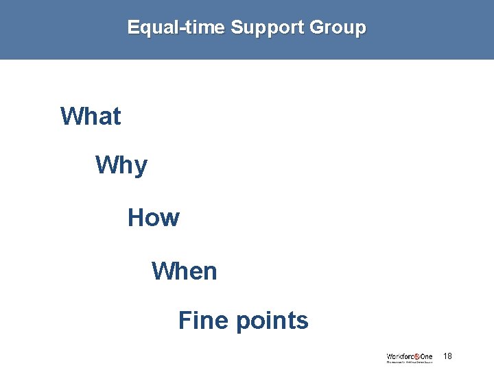 Equal-time Support Group What Why How When Fine points 18 