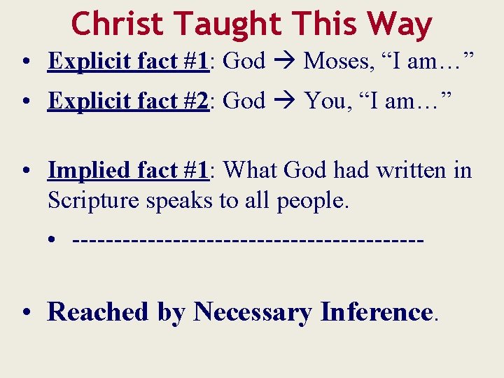 Christ Taught This Way • Explicit fact #1: God Moses, “I am…” • Explicit