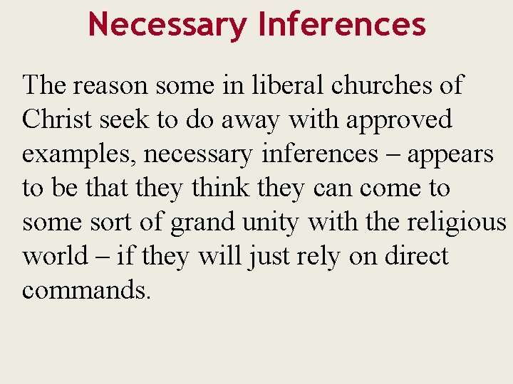 Necessary Inferences The reason some in liberal churches of Christ seek to do away