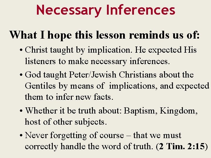 Necessary Inferences What I hope this lesson reminds us of: • Christ taught by