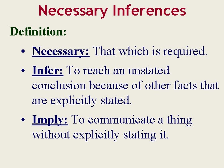 Necessary Inferences Definition: • Necessary: That which is required. • Infer: To reach an
