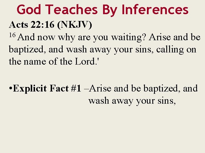 God Teaches By Inferences Acts 22: 16 (NKJV) 16 And now why are you
