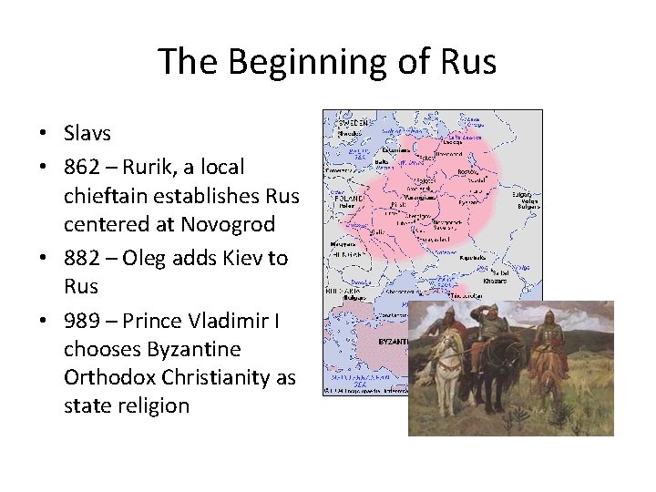 The Beginning of Rus • Slavs • 862 – Rurik, a local chieftain establishes