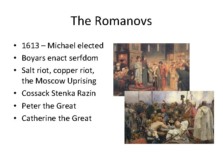 The Romanovs • 1613 – Michael elected • Boyars enact serfdom • Salt riot,