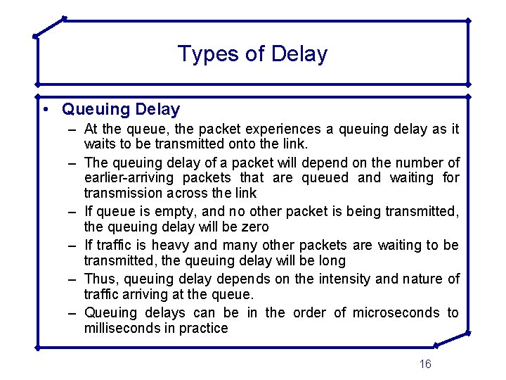 Types of Delay • Queuing Delay – At the queue, the packet experiences a