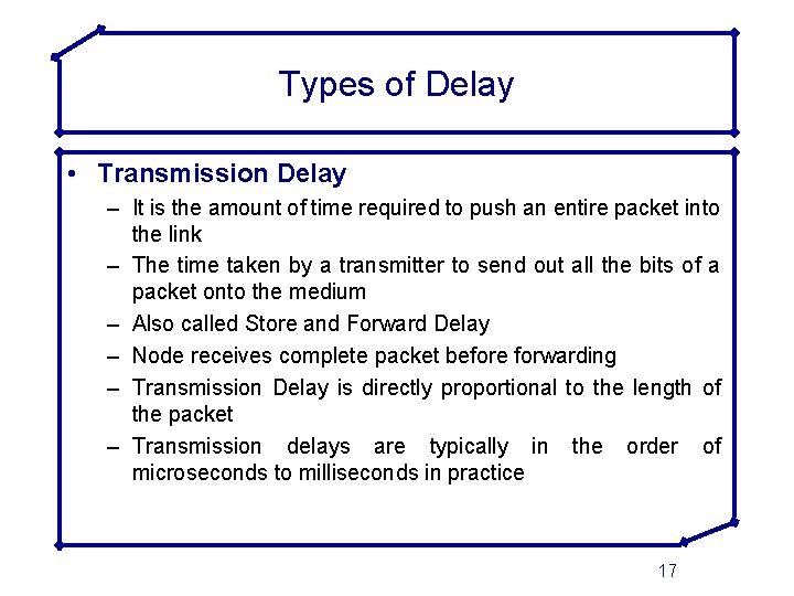 Types of Delay • Transmission Delay – It is the amount of time required