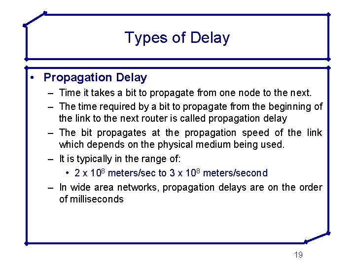 Types of Delay • Propagation Delay – Time it takes a bit to propagate