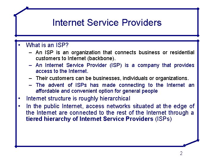 Internet Service Providers • What is an ISP? – An ISP is an organization