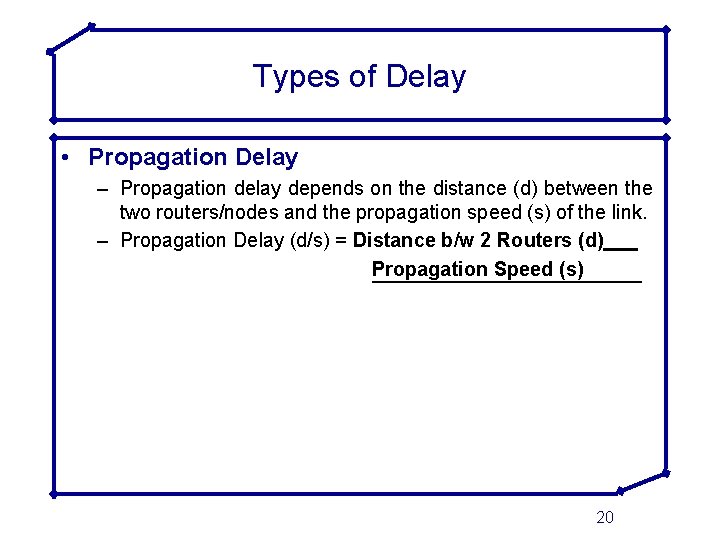 Types of Delay • Propagation Delay – Propagation delay depends on the distance (d)