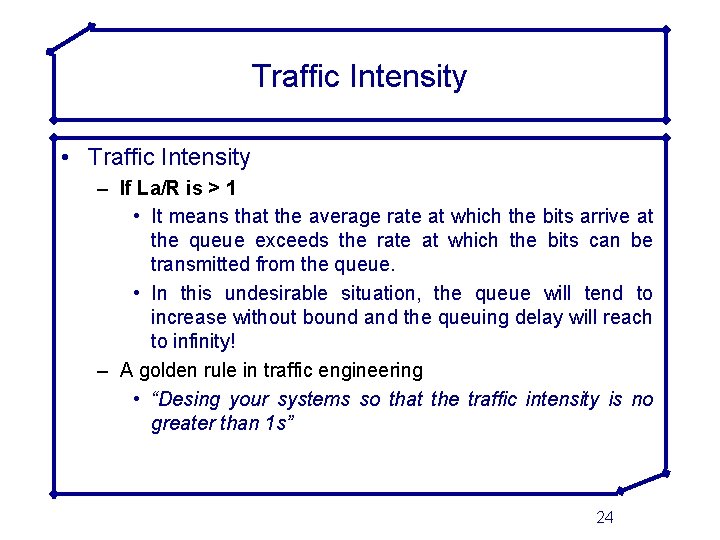 Traffic Intensity • Traffic Intensity – If La/R is > 1 • It means