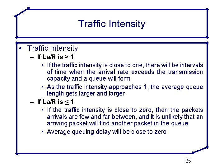 Traffic Intensity • Traffic Intensity – If La/R is > 1 • If the