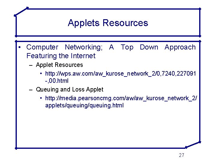 Applets Resources • Computer Networking; A Top Down Approach Featuring the Internet – Applet