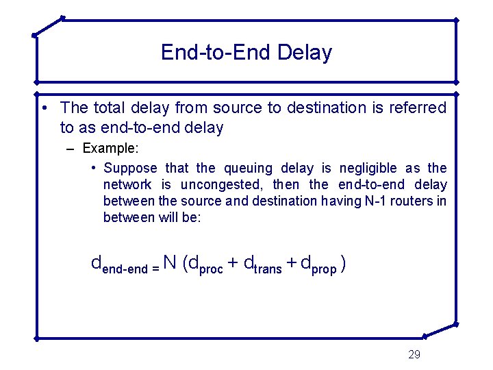 End-to-End Delay • The total delay from source to destination is referred to as