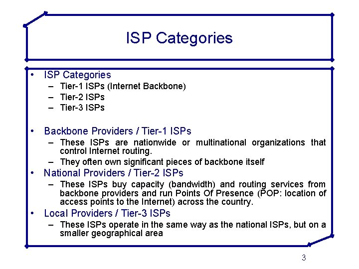 ISP Categories • ISP Categories – Tier-1 ISPs (Internet Backbone) – Tier-2 ISPs –