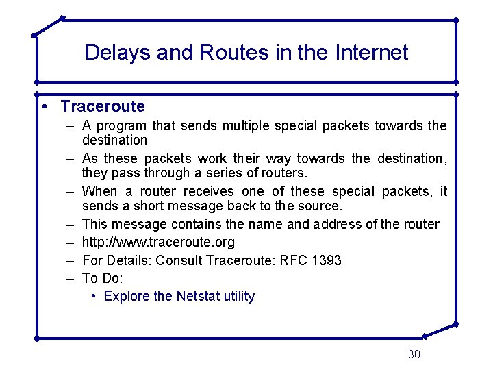 Delays and Routes in the Internet • Traceroute – A program that sends multiple