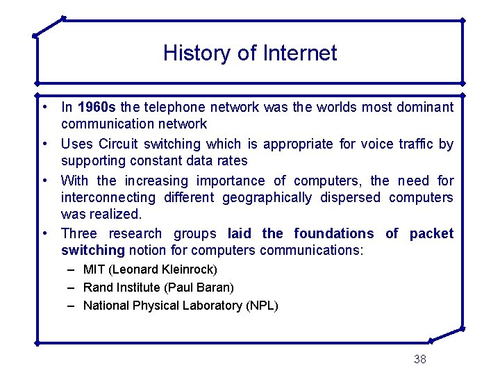 History of Internet • In 1960 s the telephone network was the worlds most