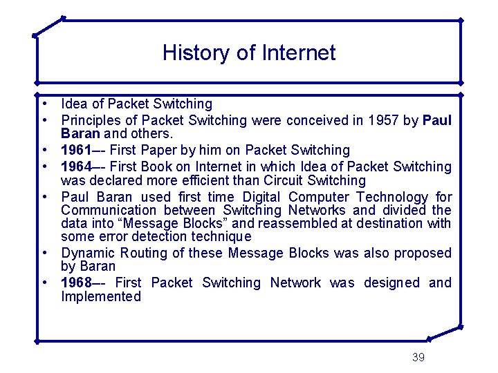 History of Internet • Idea of Packet Switching • Principles of Packet Switching were