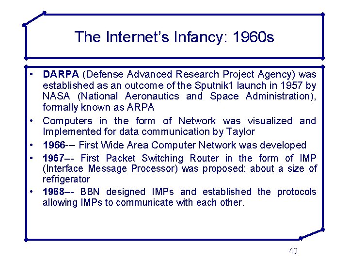 The Internet’s Infancy: 1960 s • DARPA (Defense Advanced Research Project Agency) was established