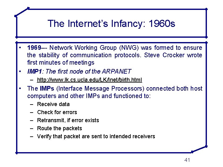 The Internet’s Infancy: 1960 s • 1969 --- Network Working Group (NWG) was formed