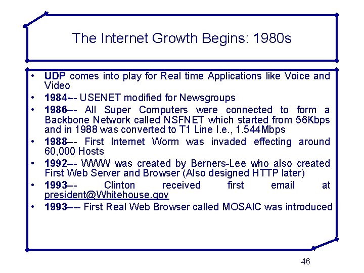 The Internet Growth Begins: 1980 s • UDP comes into play for Real time