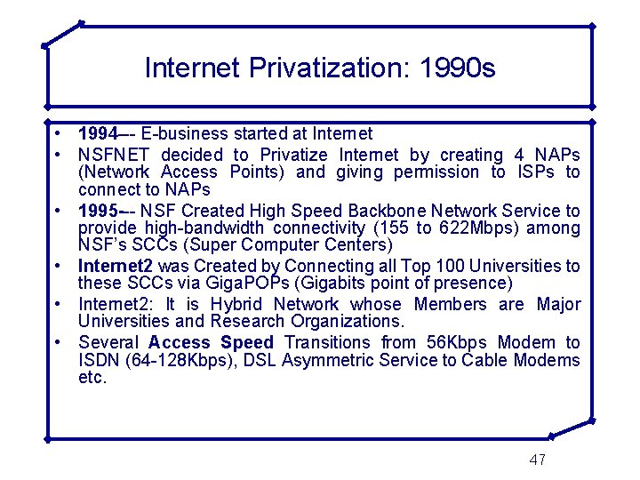 Internet Privatization: 1990 s • 1994 --- E-business started at Internet • NSFNET decided
