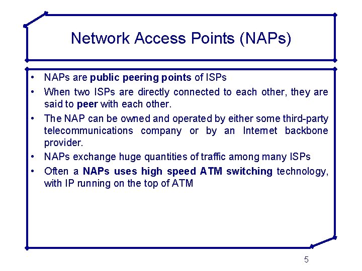 Network Access Points (NAPs) • NAPs are public peering points of ISPs • When