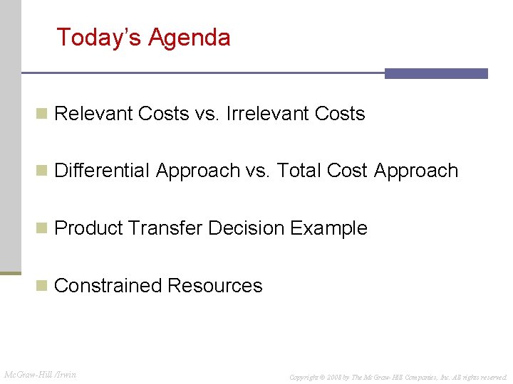 Today’s Agenda n Relevant Costs vs. Irrelevant Costs n Differential Approach vs. Total Cost