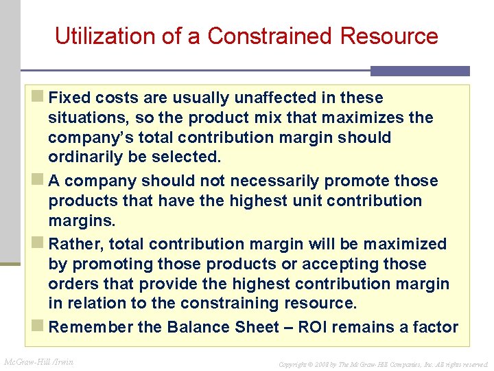 Utilization of a Constrained Resource n Fixed costs are usually unaffected in these situations,