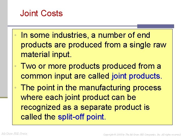 Joint Costs • In some industries, a number of end products are produced from