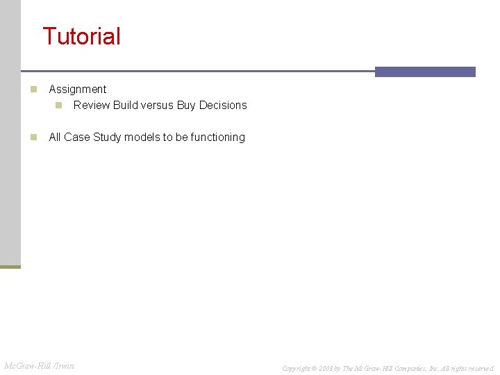 Tutorial n Assignment n Review Build versus Buy Decisions n All Case Study models