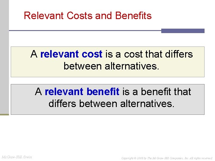 Relevant Costs and Benefits A relevant cost is a cost that differs between alternatives.