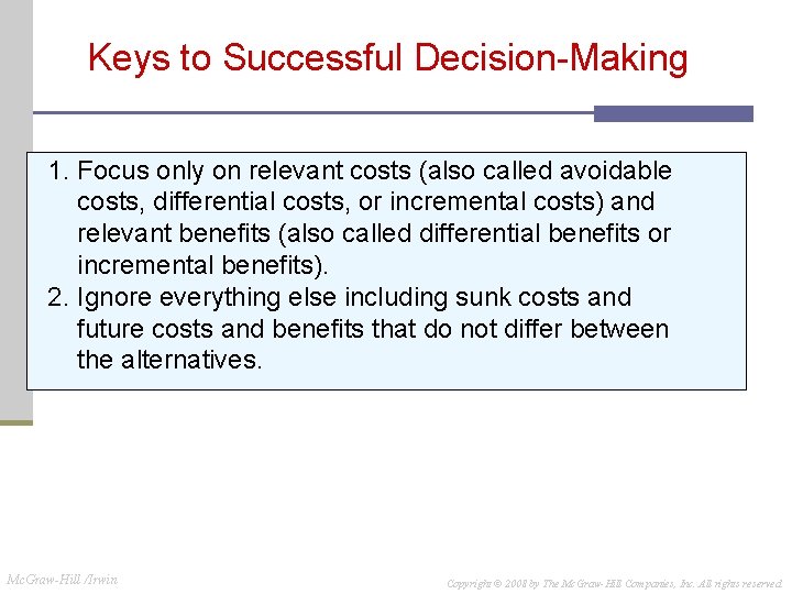 Keys to Successful Decision-Making 1. Focus only on relevant costs (also called avoidable costs,