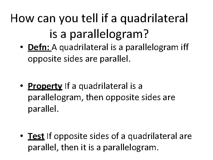 How can you tell if a quadrilateral is a parallelogram? • Defn: A quadrilateral