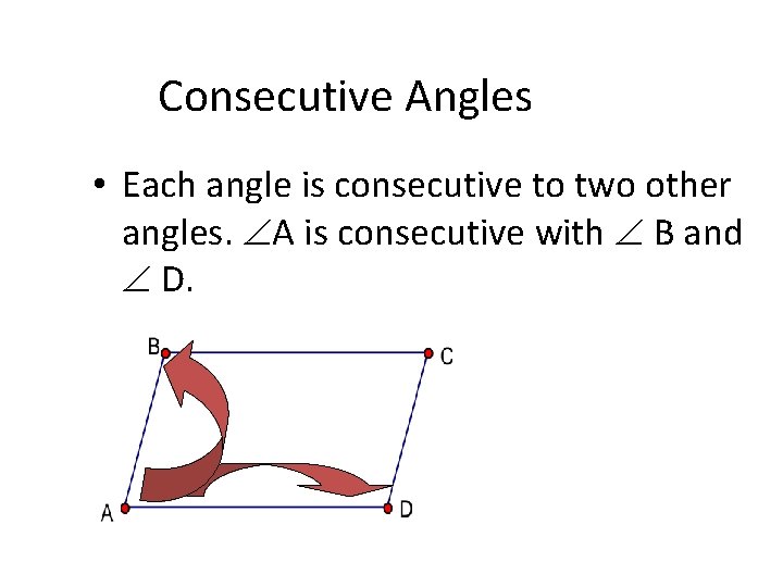 Consecutive Angles • Each angle is consecutive to two other angles. A is consecutive