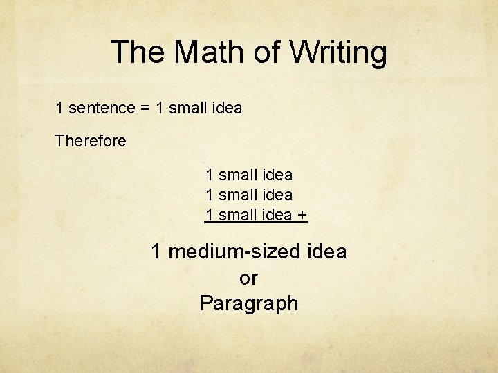 The Math of Writing 1 sentence = 1 small idea Therefore 1 small idea