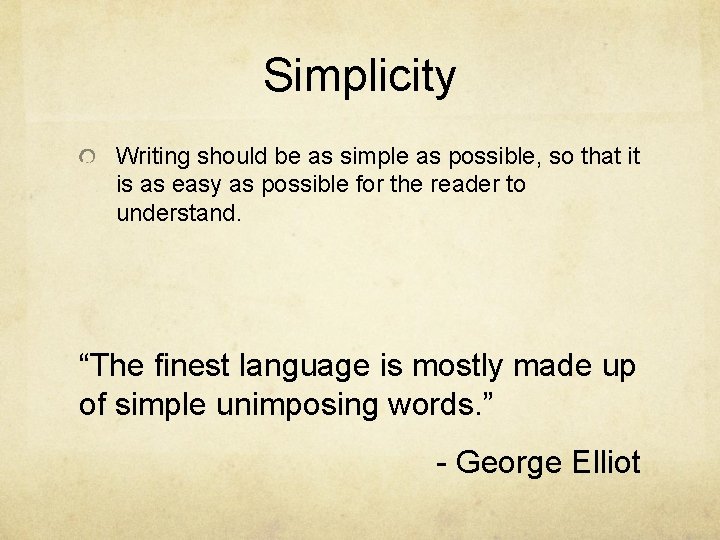 Simplicity Writing should be as simple as possible, so that it is as easy