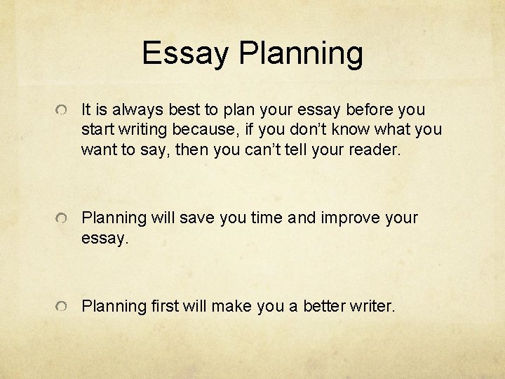 Essay Planning It is always best to plan your essay before you start writing