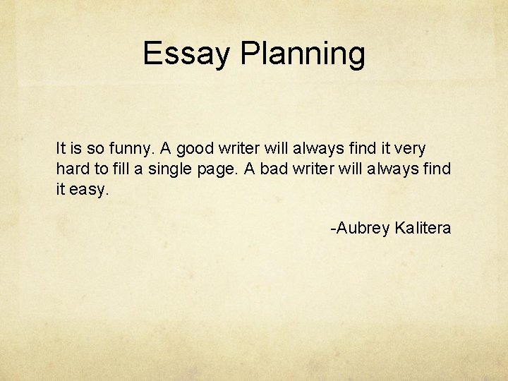 Essay Planning It is so funny. A good writer will always find it very