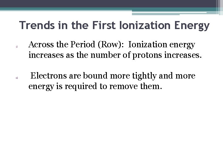 Trends in the First Ionization Energy 1) 2) Across the Period (Row): Ionization energy