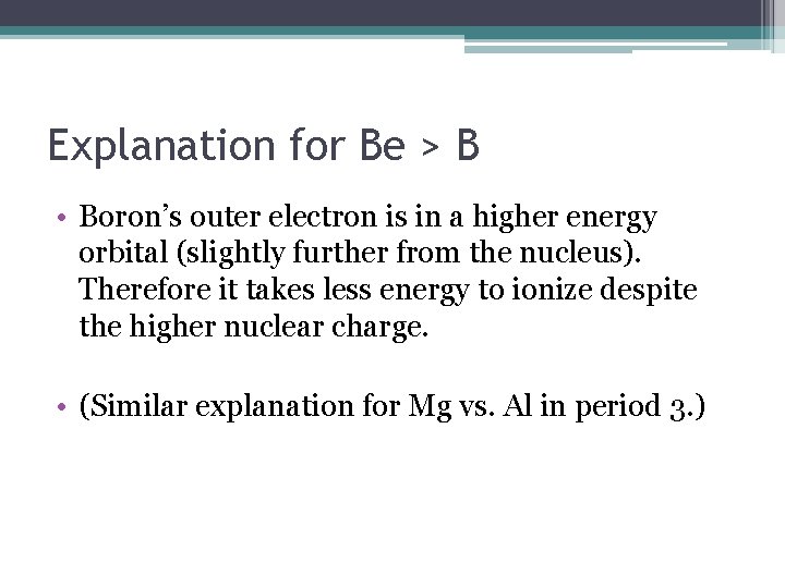 Explanation for Be > B • Boron’s outer electron is in a higher energy